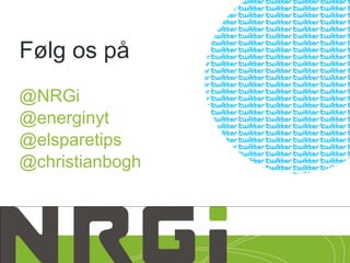 Følg os på
@NRGi
@energinyt
@elsparetips
@christianbogh
 