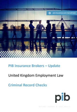 PIB	Insurance	Brokers	– Update
United	Kingdom	Employment	Law
Criminal	Record	Checks
 