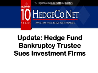 Update: Hedge Fund
 Bankruptcy Trustee
Sues Investment Firms
 