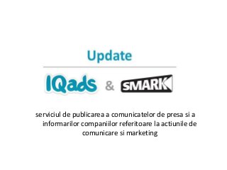 serviciul de publicarea a comunicatelor de presa si a
informarilor companiilor referitoare la actiunile de
comunicare si marketing
 