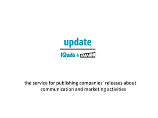 the service for publishing companies’ releases about 
communication and marketing activities 
 