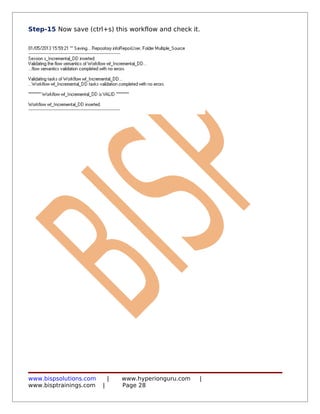 Step-15 Now save (ctrl+s) this workflow and check it.




www.bispsolutions.com       |   www.hyperionguru.com   |
www.bisptrainings.com   |       Page 28
 