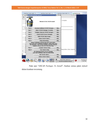 Raih Dunia dengan Superkomputer di GNU/ Linux Native Vol. 2, No. 1, 15 March 2015: 1-57
32
Pada opsi “OSCAR Packages To Install”, biarkan semua paket default
dalam keadaan tercentang.
 