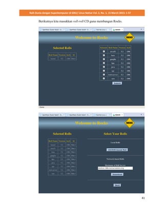 Raih Dunia dengan Superkomputer di GNU/ Linux Native Vol. 2, No. 1, 15 March 2015: 1-57
41
Berikutnya kita masukkan roll-roll CD guna membangun Rocks.
 