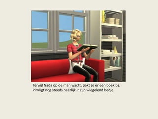 Terwijl Nada op de man wacht, pakt ze er een boek bij.
Pim ligt nog steeds heerlijk in zijn wiegelend bedje.
 