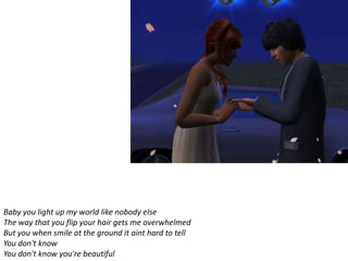 Baby you light up my world like nobody else
The way that you flip your hair gets me overwhelmed
But you when smile at the ground it aint hard to tell
You don't know
You don't know you're beautiful
 