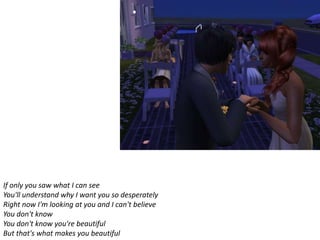 If only you saw what I can see
You'll understand why I want you so desperately
Right now I'm looking at you and I can't believe
You don't know
You don't know you're beautiful
But that's what makes you beautiful
 