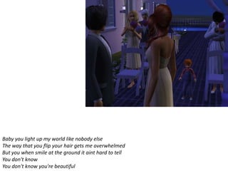 Baby you light up my world like nobody else
The way that you flip your hair gets me overwhelmed
But you when smile at the ground it aint hard to tell
You don't know
You don't know you're beautiful
 