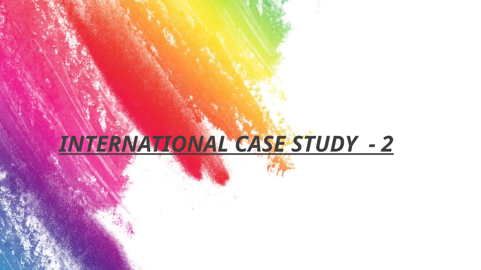 INTERNATIONAL CASE STUDY - 2
 