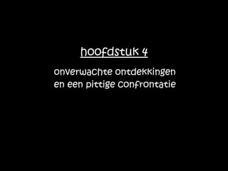 onverwachte ontdekkingen en een pittige confrontatie hoofdstuk 4 