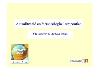 Actualització en farmacologia i terapèutica
J-R Laporte, R Llop, M Boschp , p,
 
