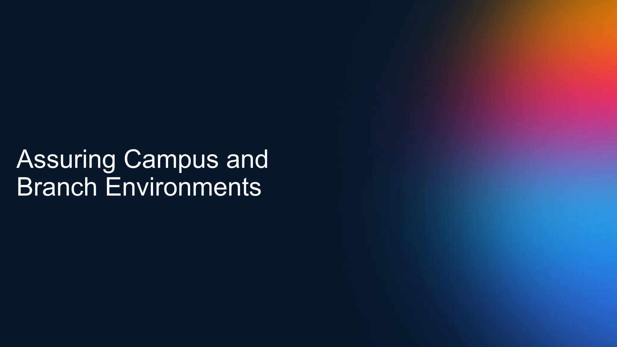Assuring Campus and
Branch Environments
 