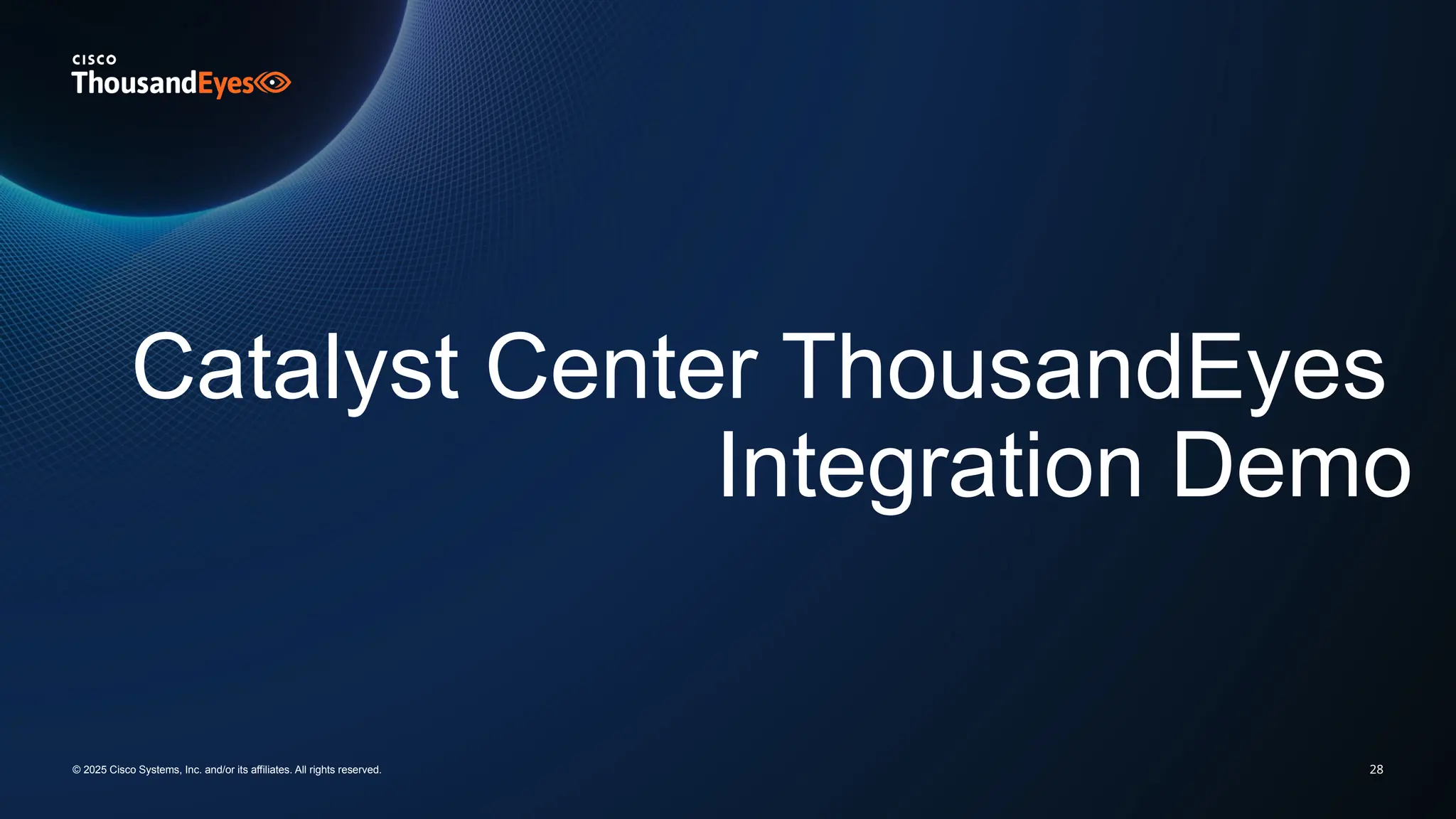 28
Catalyst Center ThousandEyes
Integration Demo
© 2025 Cisco Systems, Inc. and/or its affiliates. All rights reserved.
 