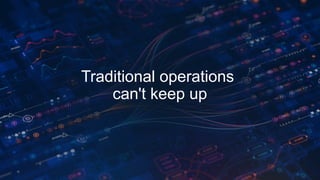 © 2025 Cisco and/or its affiliates. All rights reserved.
Traditional operations
can't keep up
 