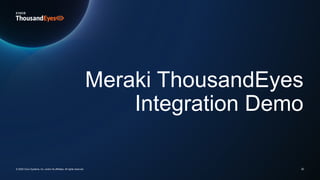 30
Meraki ThousandEyes
Integration Demo
© 2025 Cisco Systems, Inc. and/or its affiliates. All rights reserved.
 