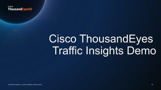 33
Cisco ThousandEyes
Traffic Insights Demo
© 2025 Cisco Systems, Inc. and/or its affiliates. All rights reserved.
 