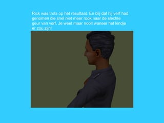 Rick was trots op het resultaat. En blij dat hij verf had genomen die snel niet meer rook naar de slechte geur van verf. Je weet maar nooit waneer het kindje er zou zijn! 