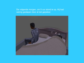 De volgende morgen, om 5 uur stond ie op. Hij had weinig geslapen door al dat gepieker. 