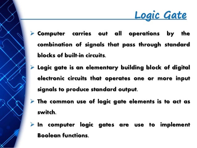 Logic Gates Are The Building Blocks Of More Complex Logic Circuits