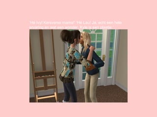 ‘ Hé Ivy! Kersverse mama!’ ‘Hé Lau! Ja, echt een hele ervaring en wat een wonder. Kyle is een plaatje.’ 