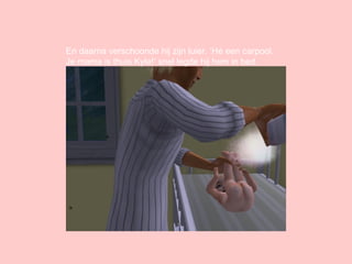 En daarna verschoonde hij zijn luier. ‘Hé een carpool. Je mama is thuis Kyle!’ snel legde hij hem in bed. 