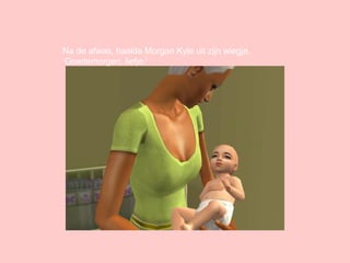 Na de afwas, haalde Morgan Kyle uit zijn wiegje. ‘Goedemorgen, liefje.’ 