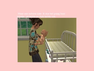 ‘ Weer een schone luier. Ik doe het graag hoor schatje.’ ze lachte en Kyle lachte ook.  