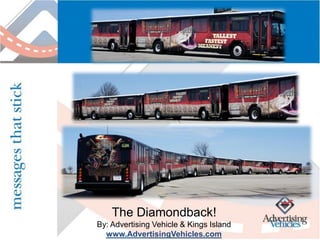 The Diamondback!
By: Advertising Vehicle & Kings Island
  www.AdvertisingVehicles.com
 