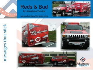 Reds & Bud
  By: Advertising Vehicles

www.AdvertisingVehicles.com
 