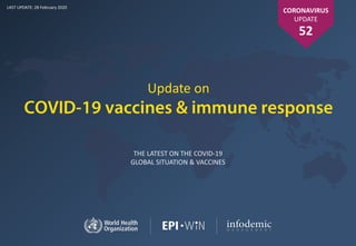 THE LATEST ON THE COVID-19
GLOBAL SITUATION & VACCINES
LAST UPDATE: 28 February 2020
Update on
COVID-19 vaccines & immune response
CORONAVIRUS
UPDATE
52
 