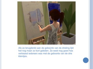 Als ze terugdenkt aan de geboorte van de drieling lijkt het nog maar zo kort geleden. Ze weet nog goed hoe verbaasd iedereen was met de geboorte van de drie kleintjes.