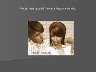We zijn weer terug bij Thomas & Morgan + De kids. 