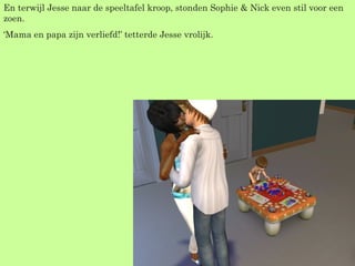 En terwijl Jesse naar de speeltafel kroop, stonden Sophie & Nick even stil voor een zoen. ‘ Mama en papa zijn verliefd!’ tetterde Jesse vrolijk. 