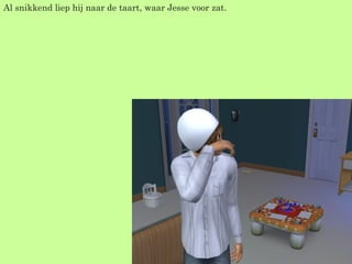 Al snikkend liep hij naar de taart, waar Jesse voor zat. 