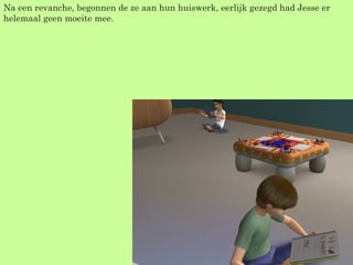 Na een revanche, begonnen de ze aan hun huiswerk, eerlijk gezegd had Jesse er helemaal geen moeite mee. 