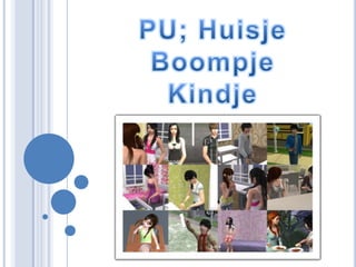 PU; Huisje Boompje Kindje 