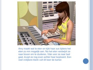 Amy maakt wat te eten en kijkt haar zus tijdens het eten zo min mogelijk aan. Na het eten verdwijnt ze naar boven om te studeren. Vlak voor ze naar bed gaat, kruipt ze nog even achter haar keyboard. Een veel vrolijkere klank vult dit keer de kamer.