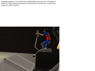 Zo gezegd zo gedaan, Tim vertrok na het ontbijt meteen naar zijn werk. Julie begon te ‘sporten’ en Kyle studeerde wat boeken met techniek. Het was fijn om zo samen even rustig aan je skills te werken. 