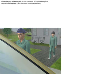 Snel trok hij zijn werkkledij aan en riep zijn broer. De cementmenger en Ziekenhuismedewerker. (Jaja! Kyle heeft promotie gemaakt)