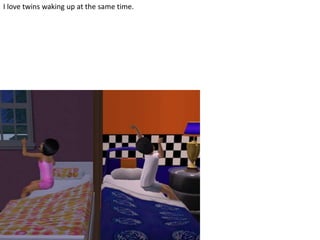 I lovetwinswaking up at the same time.