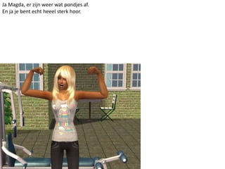 Ja Magda, er zijn weer wat pondjes af.En ja je bent echt heeel sterk hoor.