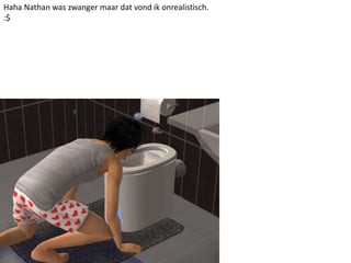 Haha Nathan was zwanger maar dat vond ik onrealistisch.:$ 