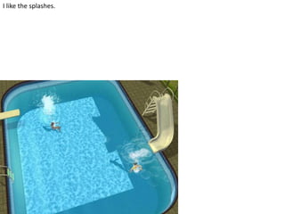 I like the splashes.