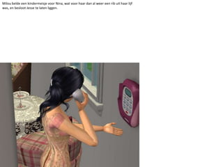Milou belde een kindermeisje voor Nina, wat voor haar dan al weer een rib uit haar lijf was, en besloot Jesse te laten liggen. 
