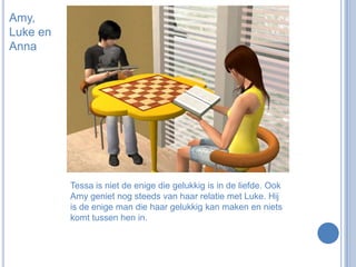 Amy, Luke en AnnaTessa is niet de enige die gelukkig is in de liefde. Ook Amy geniet nog steeds van haar relatie met Luke. Hij is de enige man die haar gelukkig kan maken en niets komt tussen hen in.