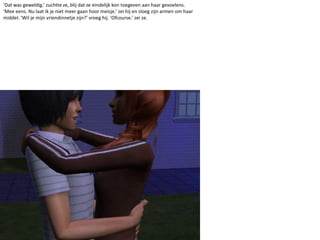 ‘Dat was geweldig.’ zuchtte ze, blij dat ze eindelijk kon toegeven aan haar gevoelens. ‘Mee eens. Nu laat ik je niet meer gaan hoor meisje.’ zei hij en sloeg zijn armen om haar middel. ‘Wil je mijn vriendinnetje zijn?’ vroeg hij. ‘Ofcourse.’ zei ze.