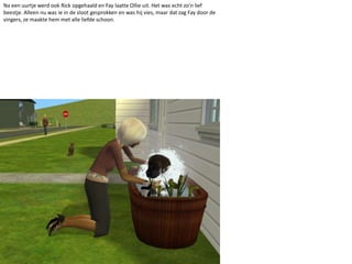 Na een uurtje werd ook Rick opgehaald en Fay laatte Ollie uit. Het was echt zo’n lief beestje. Alleen nu was ie in de sloot gesprokken en was hij vies, maar dat zag Fay door de vingers, ze maakte hem met alle liefde schoon.