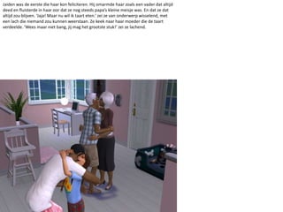 Jaiden was de eerste die haar kon feliciteren. Hij omarmde haar zoals een vader dat altijd deed en fluisterde in haar oor dat ze nog steeds papa’s kleine meisje was. En dat ze dat altijd zou blijven. ‘Jaja! Maar nu wil ik taart eten.’ zei ze van onderwerp wisselend, met een lach die niemand zou kunnen weerstaan. Ze keek naar haar moeder die de taart verdeelde. ‘Wees maar niet bang, jij mag het grootste stuk!’ zei ze lachend. 