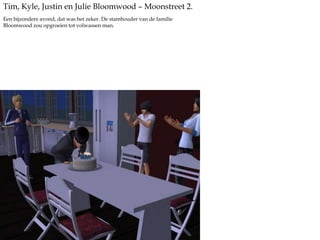 Tim, Kyle, Justin en Julie Bloomwood – Moonstreet 2.Een bijzondere avond, dat was het zeker. De stamhouder van de familie Bloomwood zou opgroeien tot volwassen man. 