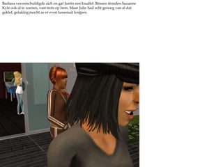 Barbara verontschuldigde zich en gaf Justin een knuffel. Binnen stonden Suzanne  Kyle ook al te zoenen, vast trots op hem. Maar Julie had echt genoeg van al dat geklef, gelukkig mocht ze er even tussenuit knijpen. 